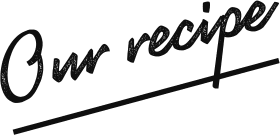Our recipe